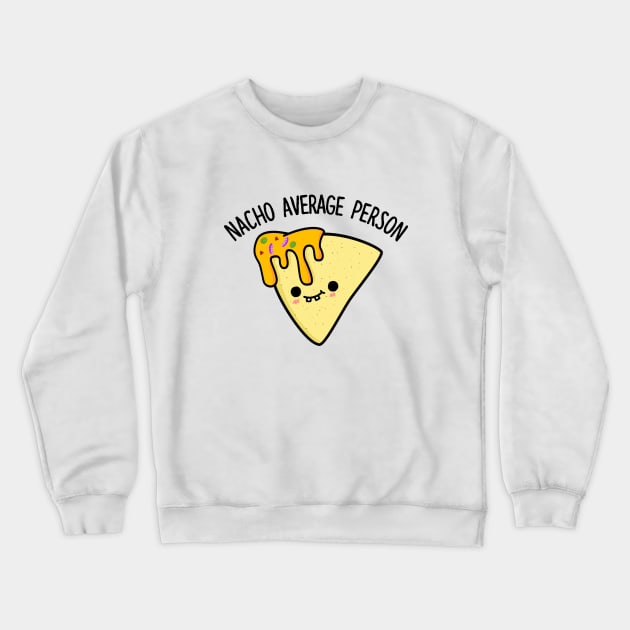 Nacho Average Person Cute Nacho Pun Crewneck Sweatshirt by punnybone